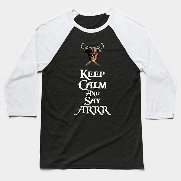 Keep Calm And Say Arrr Baseball T-Shirt by macdonaldcreativestudios